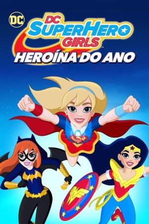 Capa do filme DC Super Hero Girls: Heroína do Ano para assistir online em HD